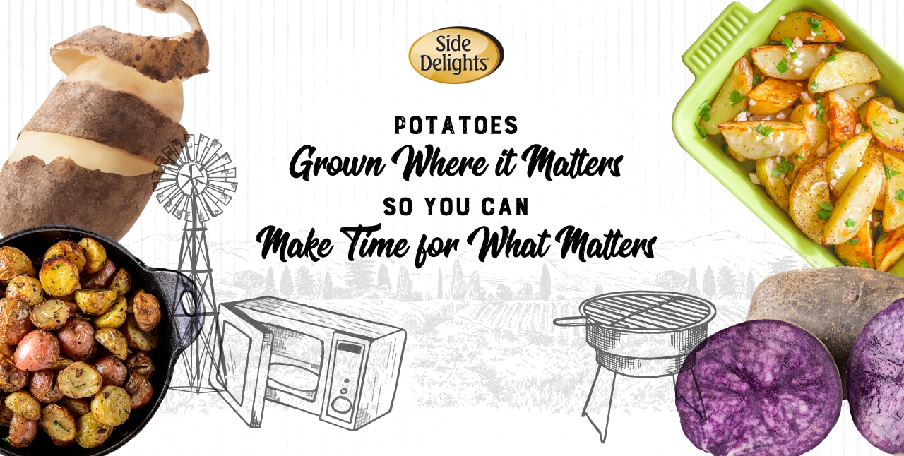 Our Potatoes - Side Delights®, Grown Where It Maters, Time For What Matters